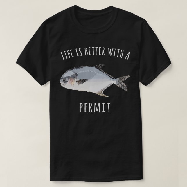 Life Is Better With A Permit Funny Fish  T-Shirt (Design Front)