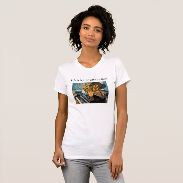 Life is better with a piano - beautiful art! T-Shirt (Front Full)