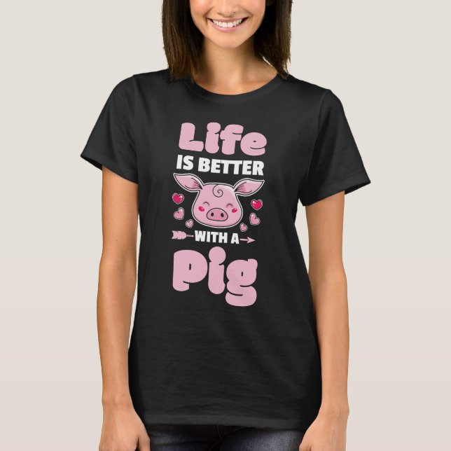 Life Is Better With A Pig Farm Farmer Pigs Lover G T-Shirt (Front)