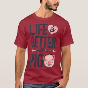Life Is Better With A Pig Funny Farmer Women Men T-Shirt