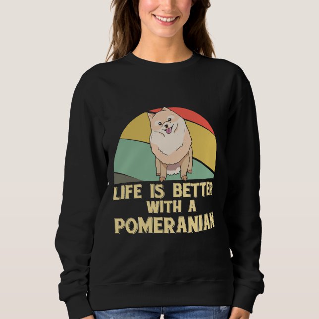 Life Is Better With A Pomeranian Pom Sweatshirt (Front)