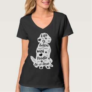 Life Is Better With A Poodle To Love T-Shirt