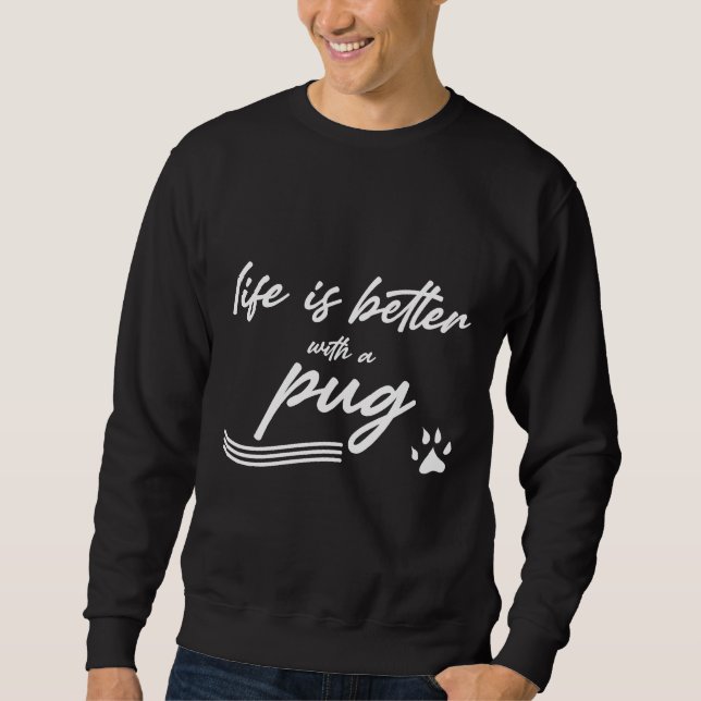 life is better with a pug Classic T-Shirt 985 Sweatshirt (Front)