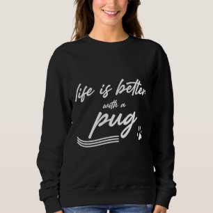 life is better with a pug Classic T-Shirt 985 Sweatshirt
