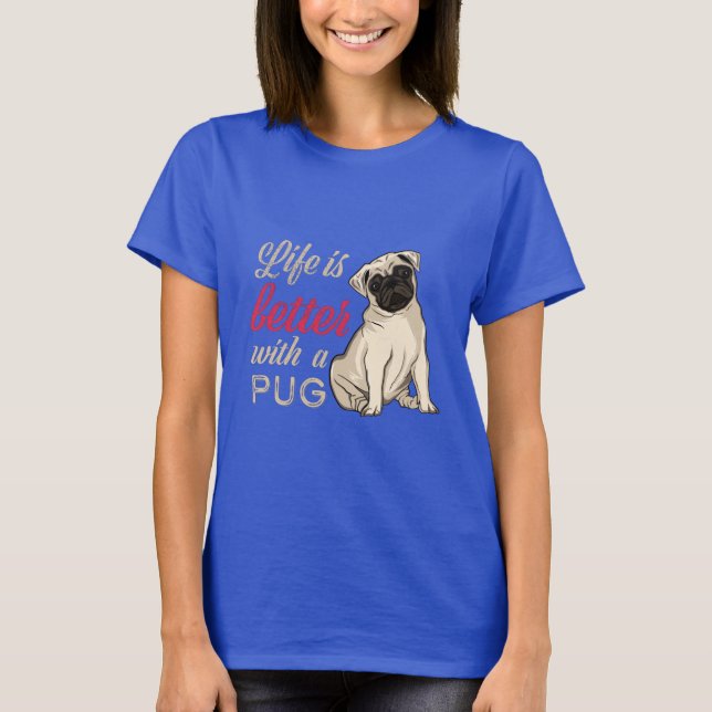 Life is better with a pug T-Shirt (Front)