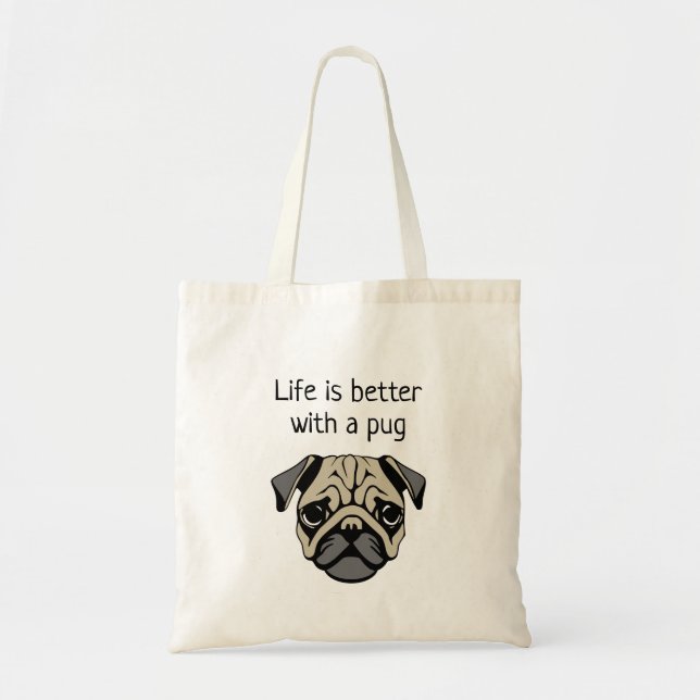 Life is better with a pug tote bag (Front)