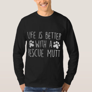 LIFE IS BETTER WITH A RESCUE MUTT Dog Lover Adopte T-Shirt