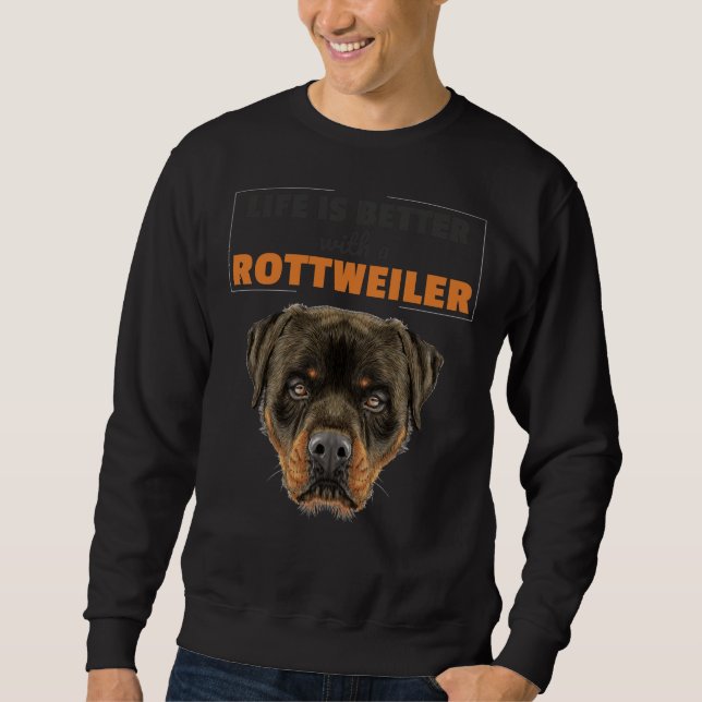 Life Is Better With A Rottweiler 39 Sweatshirt (Front)