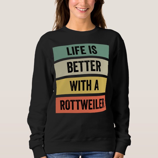 Life Is Better With A Rottweiler Classic Sweatshirt (Front)