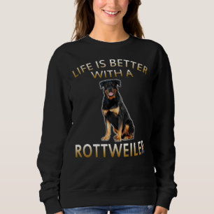 Life Is Better With A Rottweiler Dog Sweatshirt