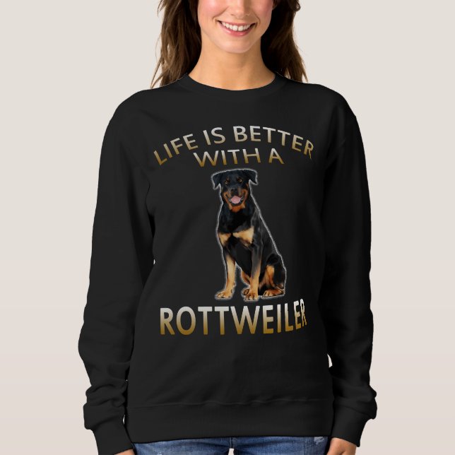 Life Is Better With A Rottweiler Dog Sweatshirt (Front)
