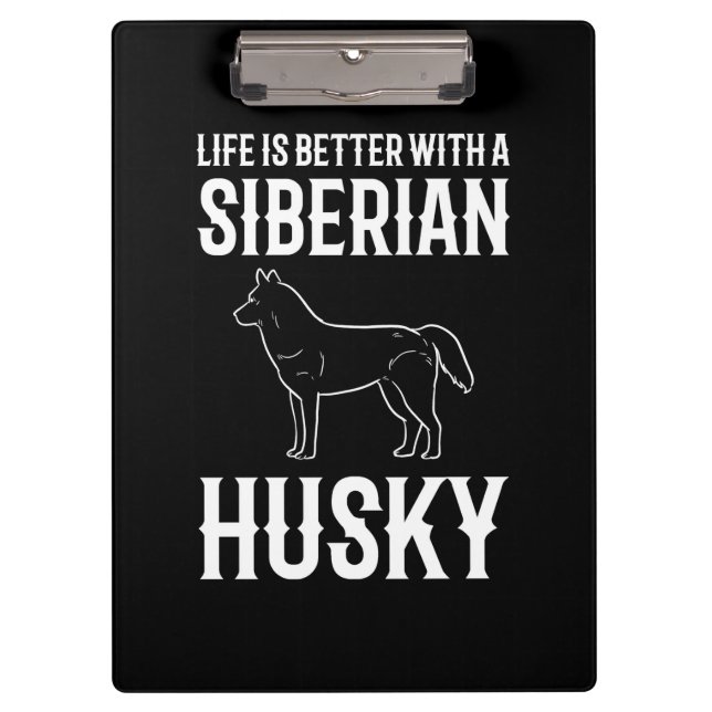 Life Is Better With A Siberian Husky Dog Clipboard (Front)