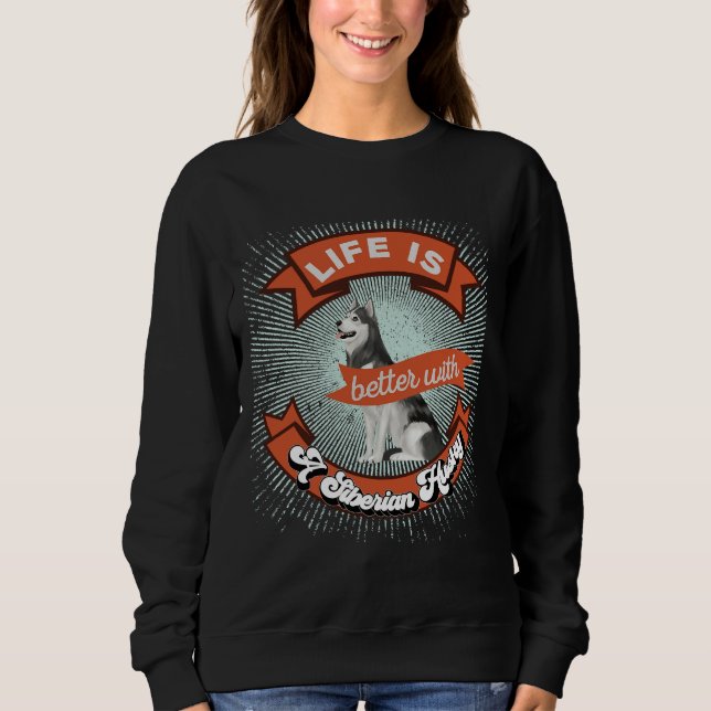 Life Is Better With A Siberian Husky Retro  2 Sweatshirt (Front)