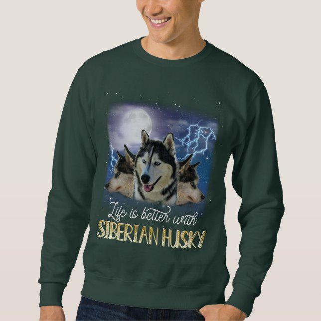 Life Is Better With A Siberian Husky  Sweatshirt (Front)
