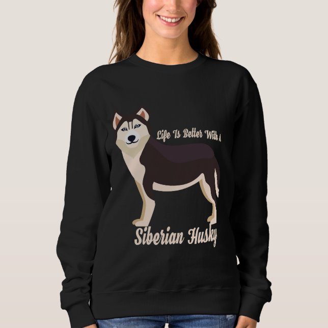 Life Is Better With A Siberian Husky           Sweatshirt (Front)