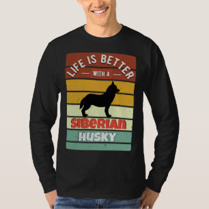 Life Is Better With A Siberian Husky T-Shirt