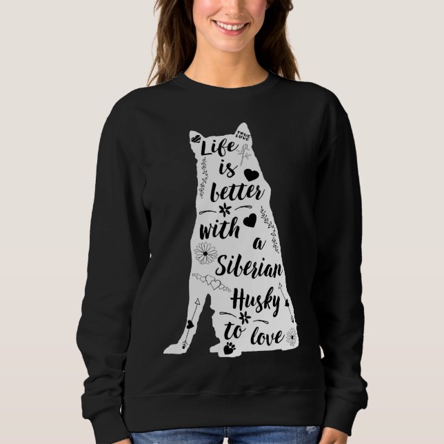 Life Is Better With A Siberian Husky To Love Sweatshirt (Front)
