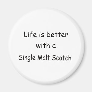 Life Is Better With A Single Malt Scotch Magnet