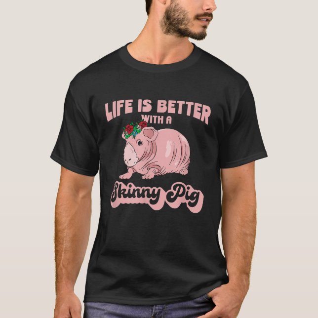 Life Is Better With A Skinny Pig T-Shirt (Front)