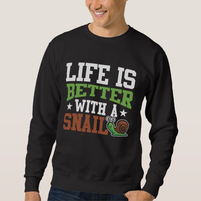 Life Is Better With A Snail -  Funny slime Lover Sweatshirt (Front)