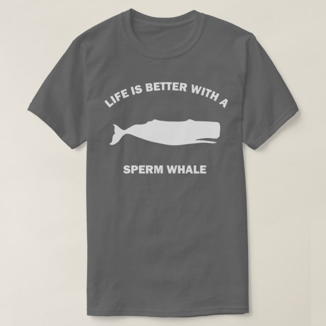 Life Is Better With a Sperm Whale T-Shirt (Design Front)