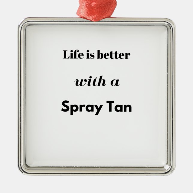 Life is better with a spray tan metal tree decoration (Front)