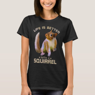 Life Is Better With A Squirrel Funny Wild Animal L T-Shirt