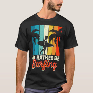 Life is better with a surfing T-Shirt