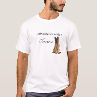 Life is better with a Tervuren T-Shirt