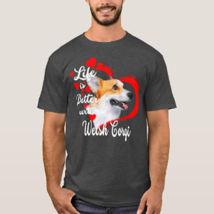 Life Is Better With A Welsh Corgi Dog Lovers Funny T-Shirt