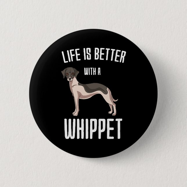 Life Is Better With A Whippet 6 Cm Round Badge (Front)