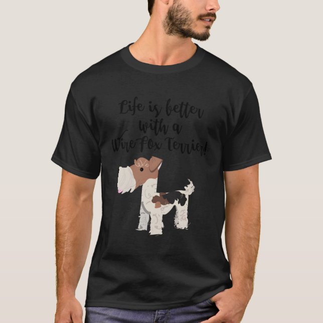 Life Is Better With A Wire Fox Terrier T-Shirt (Front)