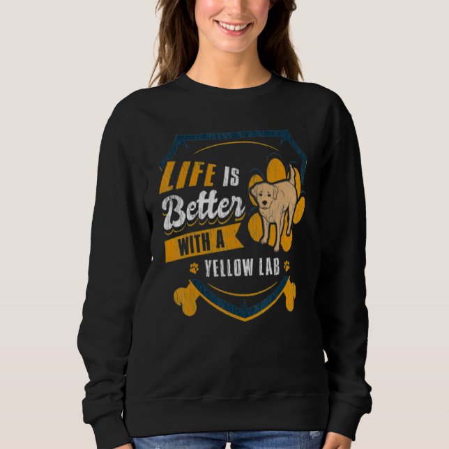 Life Is Better With A Yellow Lab   Dog Owner   Sweatshirt (Front)