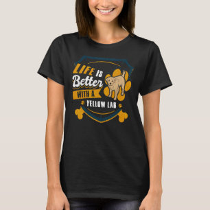 Life Is Better With A Yellow Lab Dog Owner T-Shirt