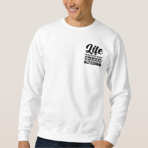 Life is better with altcoins sweatshirt