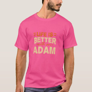 Life is Better with an Adam Name Personalised Nick T-Shirt