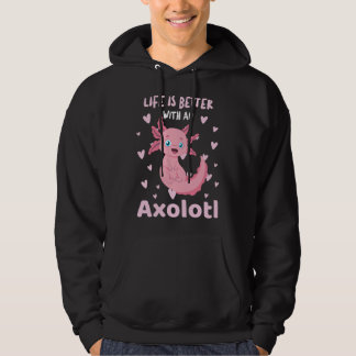 Life Is Better With An Axolotl Cute Kawaii Design Hoodie