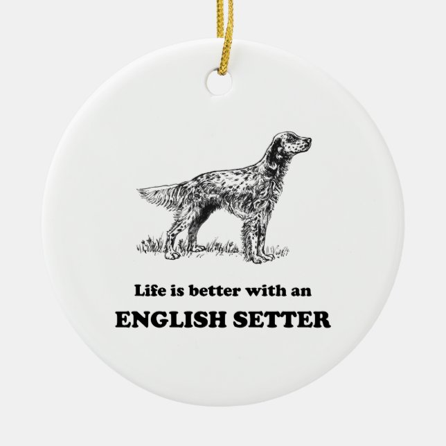 Life Is Better With An English Setter Ceramic Tree Decoration (Front)