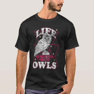 Life Is Better With An Owl Funny Owl Lover T-Shirt