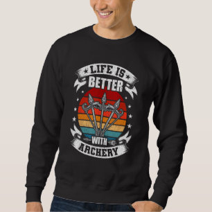 Life Is Better With Archery Archers Bowhunter Sweatshirt