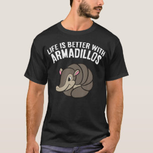 Life Is Better With Armadillos Funny Armadillo T-Shirt