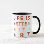 Life Is Better With Art Mug<br><div class="desc">Art adds colour,  imagination,  inspiration and beauty to our lives.  Life is Better With Art.  Fun,  unique & creative painting and text design by Victoria Lynn Hall.</div>