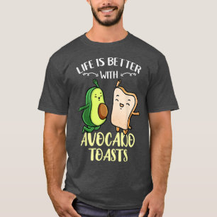 Life Is Better With Avocados Toasts T-Shirt