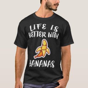 Life Is Better With Bananas Fruit Vegan Gift T-Shirt