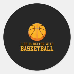 Life is better with basketball - sports fan  classic round sticker