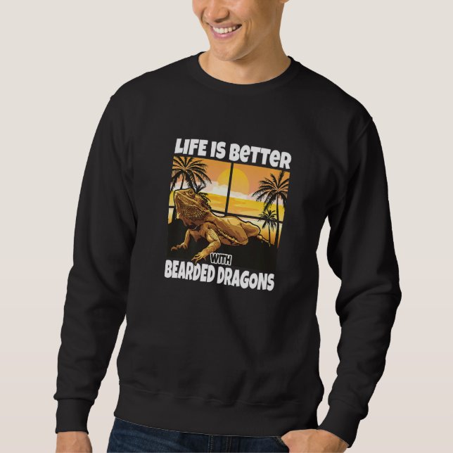 Life Is Better With Bearded Dragons  Bearded Drago Sweatshirt (Front)