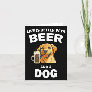 Life Is Better With Beer And Dog Labrador Dog Owne Card