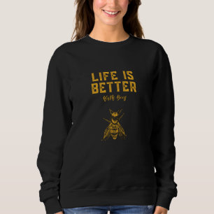 Life is better with bees sweatshirt