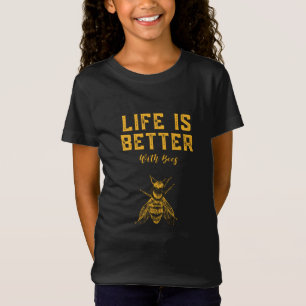 Life is better with bees T-Shirt