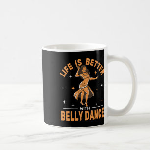 Life Is Better With Belly Dance Shimmies Oriental Coffee Mug